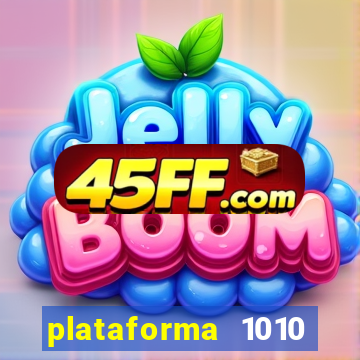 plataforma 1010 jogo do tigre